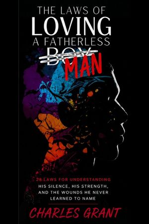 Cover of The Laws of Loving a Fatherless Boy Man by Charles Grant